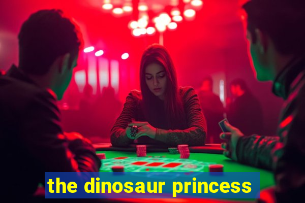 the dinosaur princess